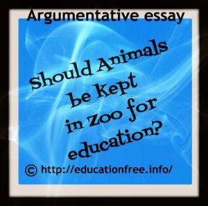 Should Animals be kept in Zoo for education? Argumentative essay for Middle School