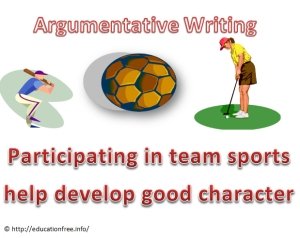 Argumentative Writing – Participating in team sports help develop good character